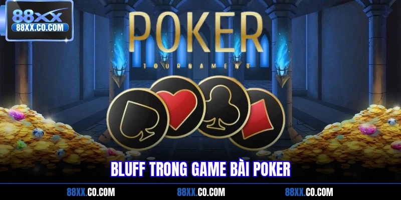 Bluff trong game bài Poker