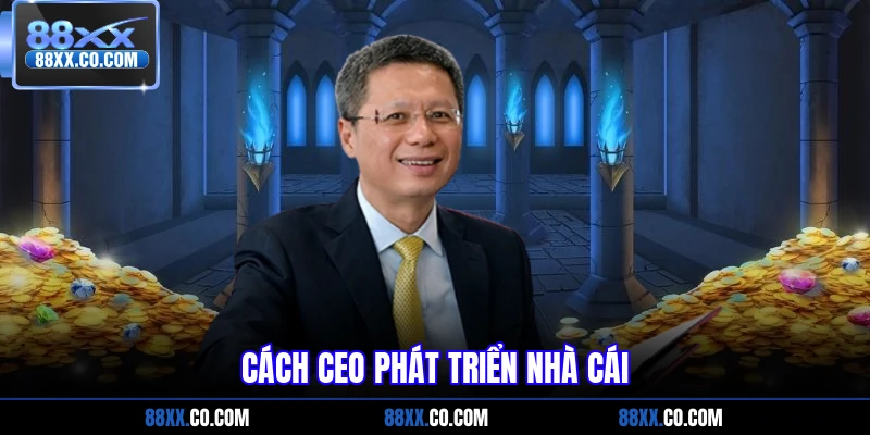 Cách CEO phát triển nhà cái 