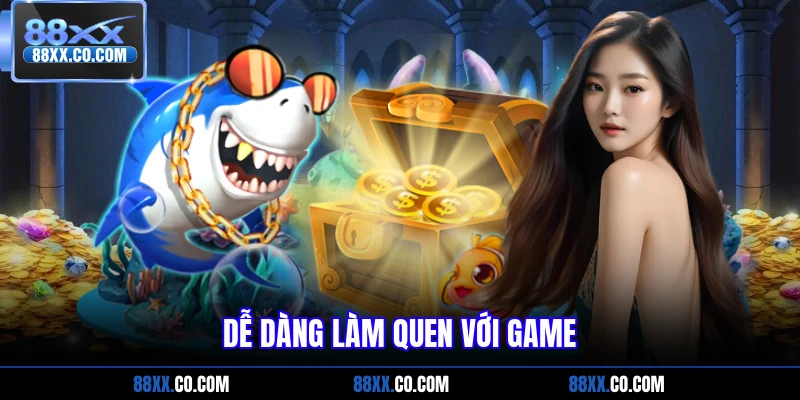 Dễ dàng làm quen với game