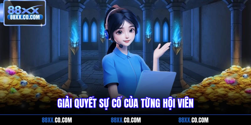Giải quyết sự cố của từng hội viên