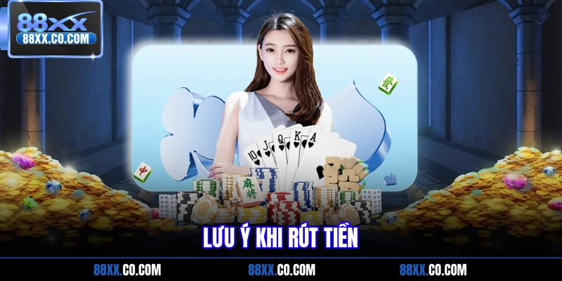 Lưu ý khi rút tiền