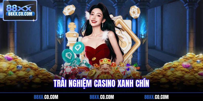 Trải nghiệm casino xanh chín